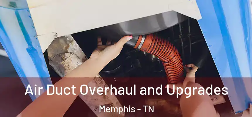  Air Duct Overhaul and Upgrades Memphis - TN