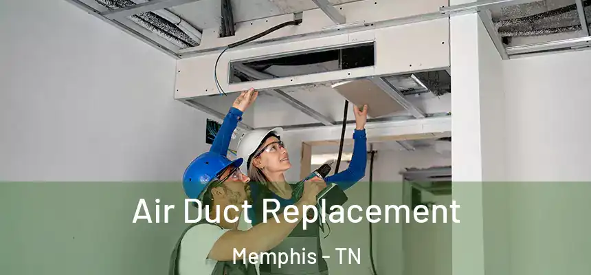 Air Duct Replacement Memphis - TN