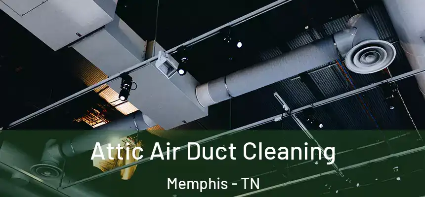 Attic Air Duct Cleaning Memphis - TN