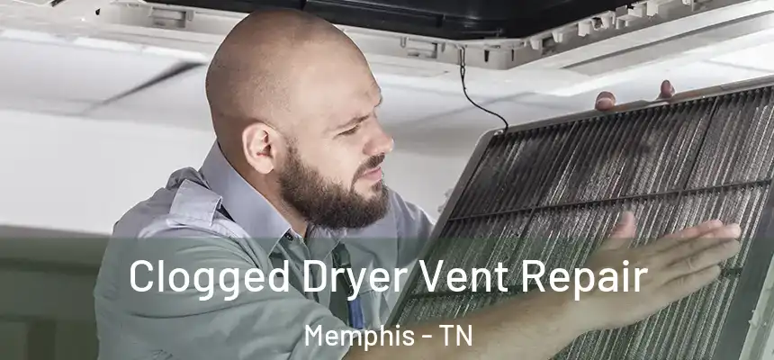 Clogged Dryer Vent Repair Memphis - TN