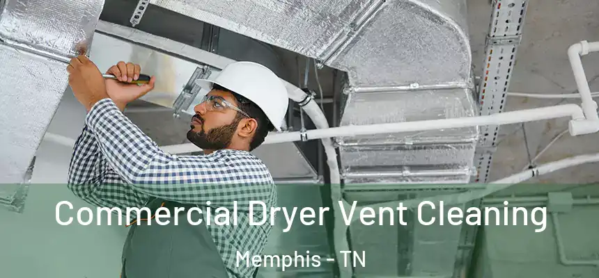 Commercial Dryer Vent Cleaning Memphis - TN