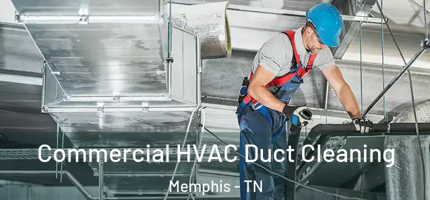 Commercial HVAC Duct Cleaning Memphis - TN
