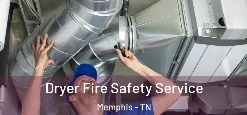  Dryer Fire Safety Service Memphis - TN