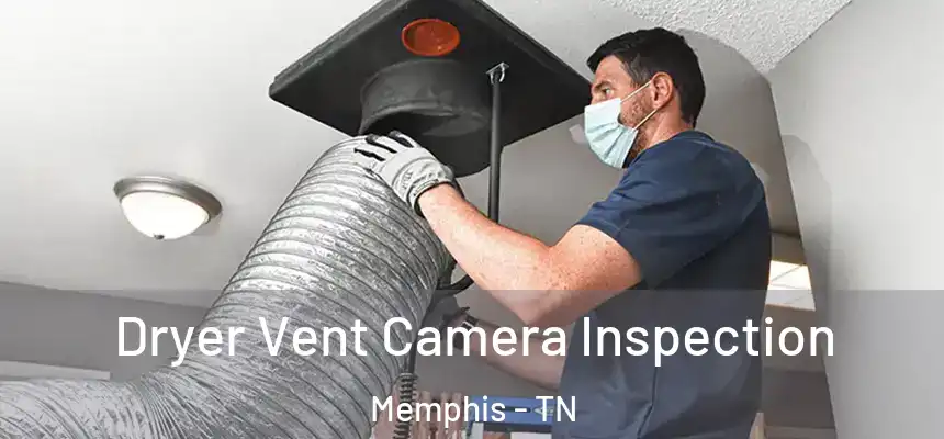 Dryer Vent Camera Inspection Memphis - TN