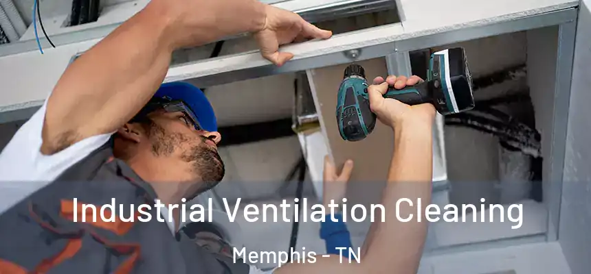 Industrial Ventilation Cleaning Memphis - TN