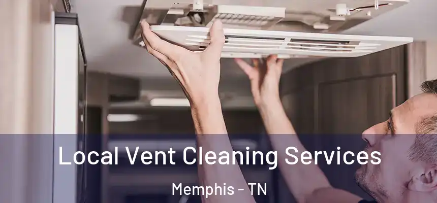 Local Vent Cleaning Services Memphis - TN