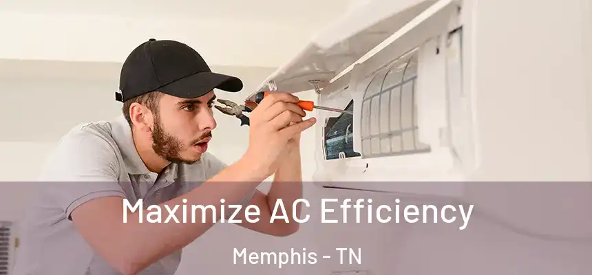  Maximize AC Efficiency Memphis - TN