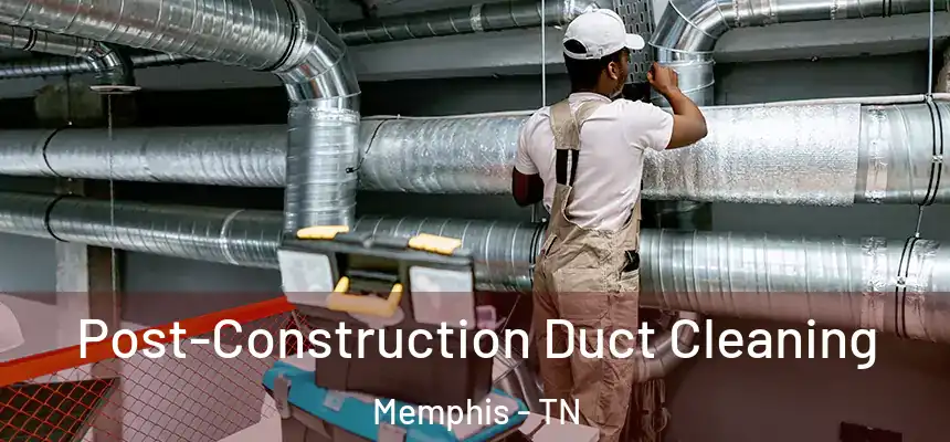  Post-Construction Duct Cleaning Memphis - TN