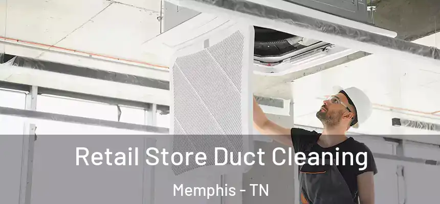  Retail Store Duct Cleaning Memphis - TN