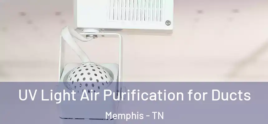  UV Light Air Purification for Ducts Memphis - TN