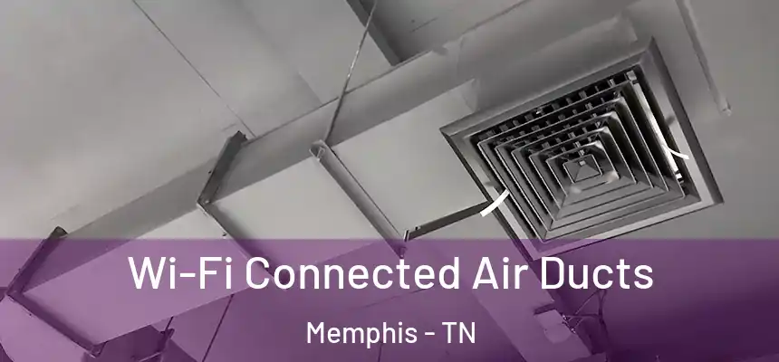  Wi-Fi Connected Air Ducts Memphis - TN